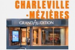 GRAND AUDITION - Optique / Photo / Audition Charleville-Mézières 